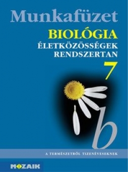 Biológia 7. munkafüzet • Életközösségek, rendszertan