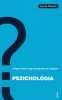 Pszichológia • Hogyan értsük meg önmagunkat és másokat?.