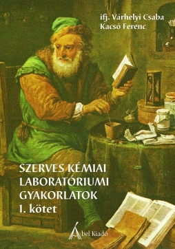 Szerves kémiai laboratóriumi gyakorlatok (I. kötet) – harmadik, javított kiadás
